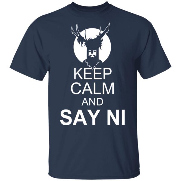 Keep Calm And Say Ni Shirt 3