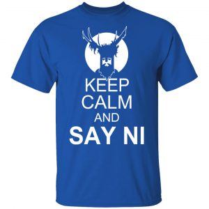 Keep Calm And Say Ni Shirt 16