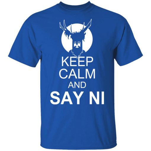 Keep Calm And Say Ni Shirt 4