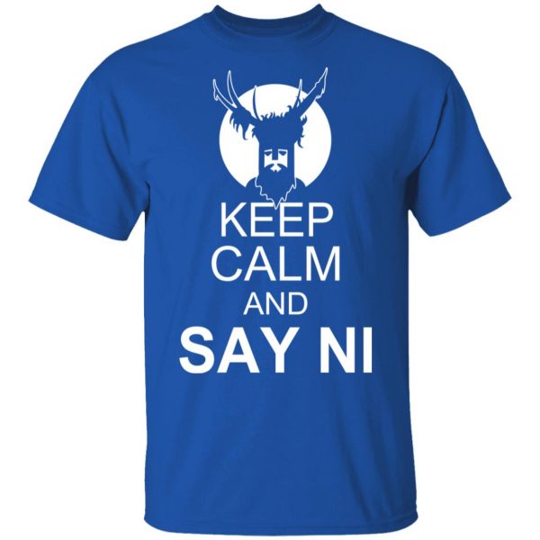 Keep Calm And Say Ni Shirt 4