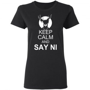 Keep Calm And Say Ni Shirt 17