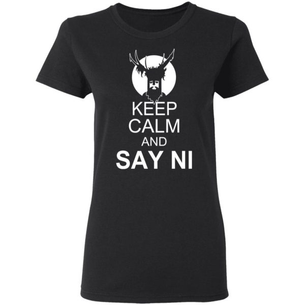 Keep Calm And Say Ni Shirt 5