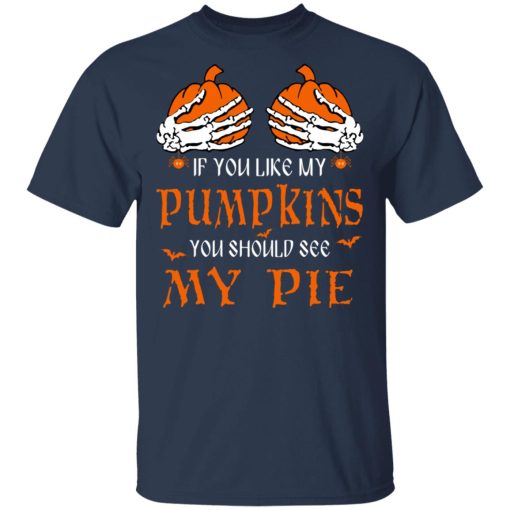 If You Like My Pumpkins You Should See My Pie Shirt 3