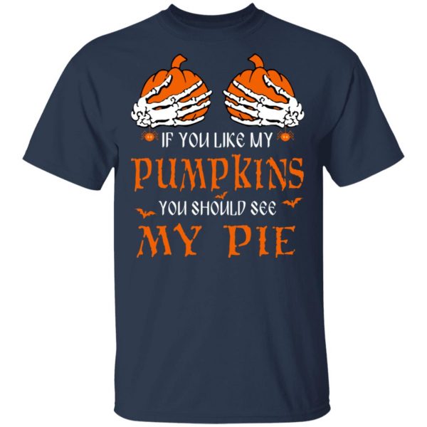 If You Like My Pumpkins You Should See My Pie Shirt 3