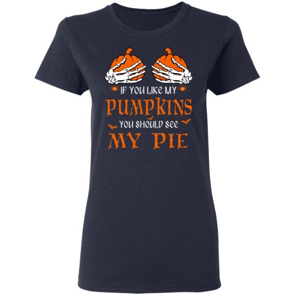If You Like My Pumpkins You Should See My Pie Shirt 7