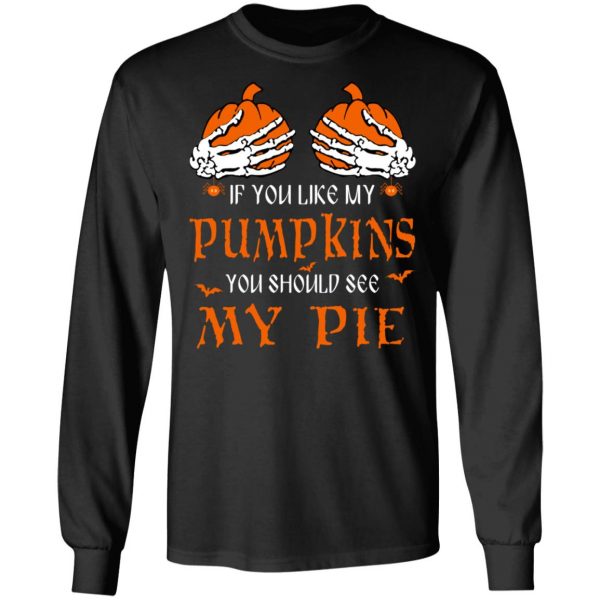 If You Like My Pumpkins You Should See My Pie Shirt 9