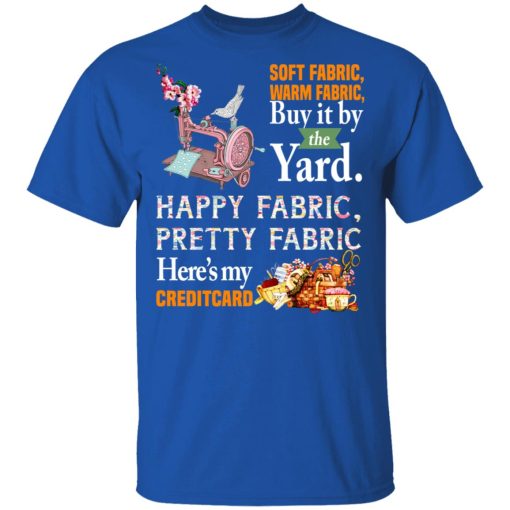 Happy Fabric Pretty Fabric Here's My Credit Card Funny Shirt 4