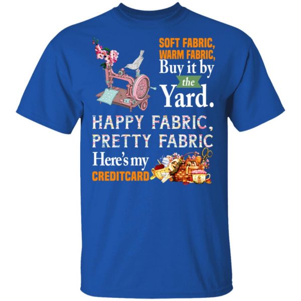 Happy Fabric Pretty Fabric Here's My Credit Card Funny Shirt 4