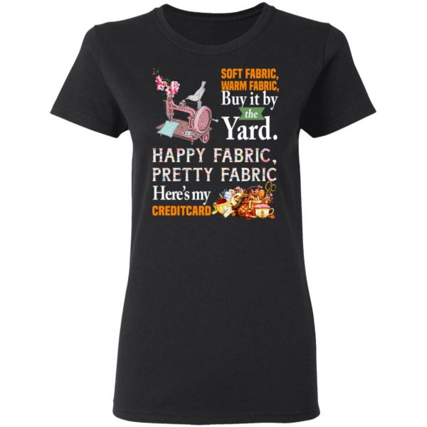 Happy Fabric Pretty Fabric Here's My Credit Card Funny Shirt 5