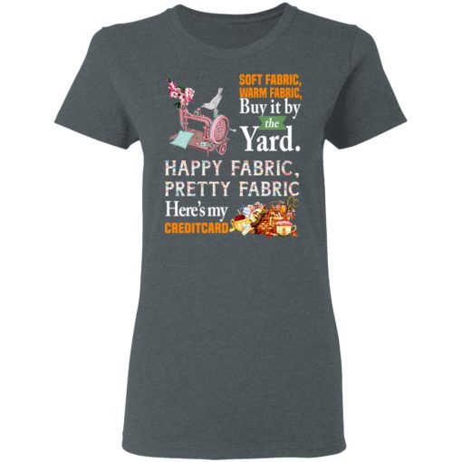 Happy Fabric Pretty Fabric Here's My Credit Card Funny Shirt 6