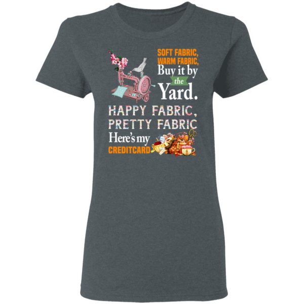 Happy Fabric Pretty Fabric Here's My Credit Card Funny Shirt 6