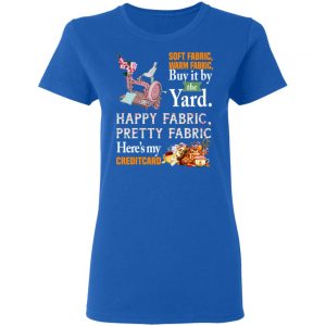 Happy Fabric Pretty Fabric Here's My Credit Card Funny Shirt 20