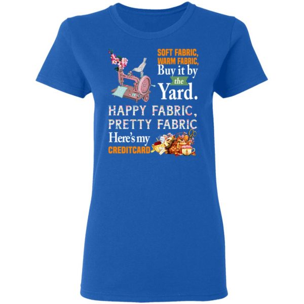 Happy Fabric Pretty Fabric Here's My Credit Card Funny Shirt 8