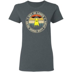 Get In Loser We're Doing Butt Stuff Vintage Shirt 5