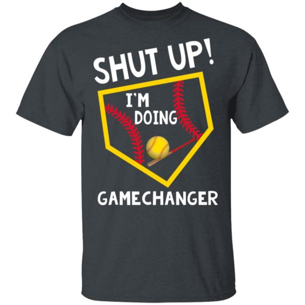 Shut Up I’m Doing Game Changer T-Shirts 2