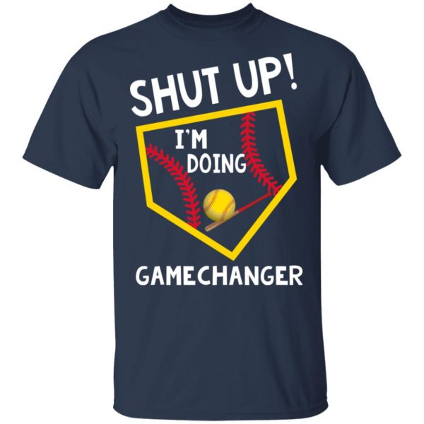 Shut Up I’m Doing Game Changer T-Shirts 3