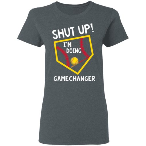 Shut Up I’m Doing Game Changer T-Shirts 6