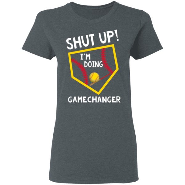 Shut Up I’m Doing Game Changer T-Shirts 6