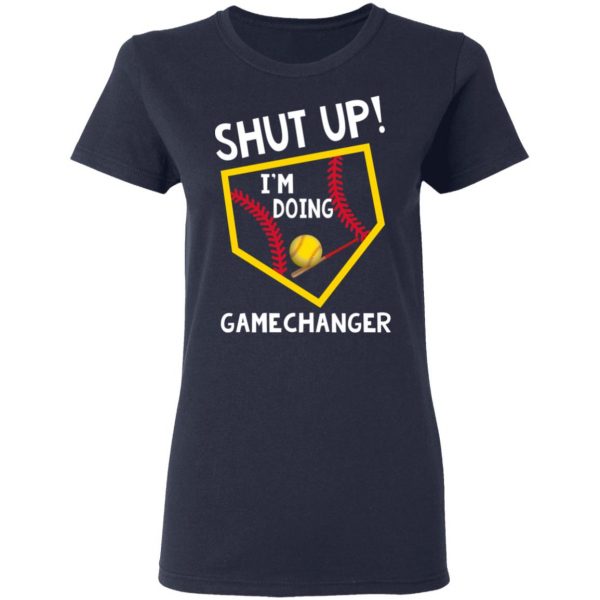 Shut Up I’m Doing Game Changer T-Shirts 7