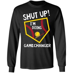 Shut Up I’m Doing Game Changer T-Shirts 21