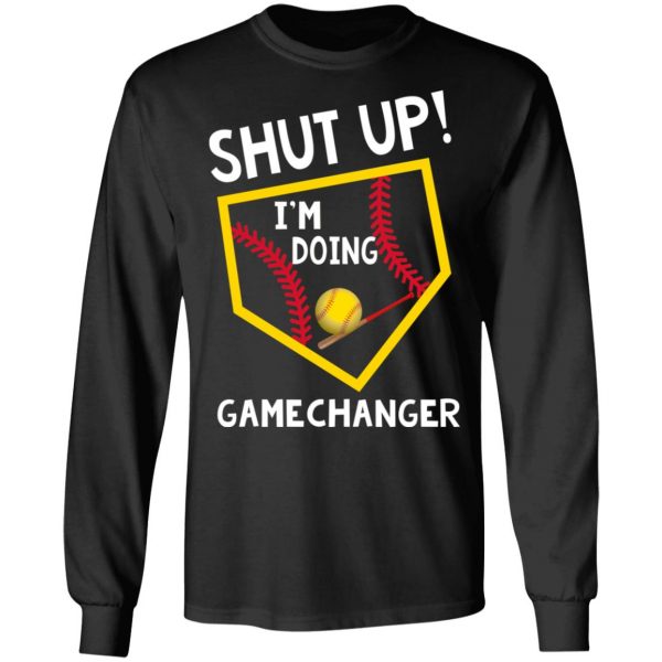 Shut Up I’m Doing Game Changer T-Shirts 9