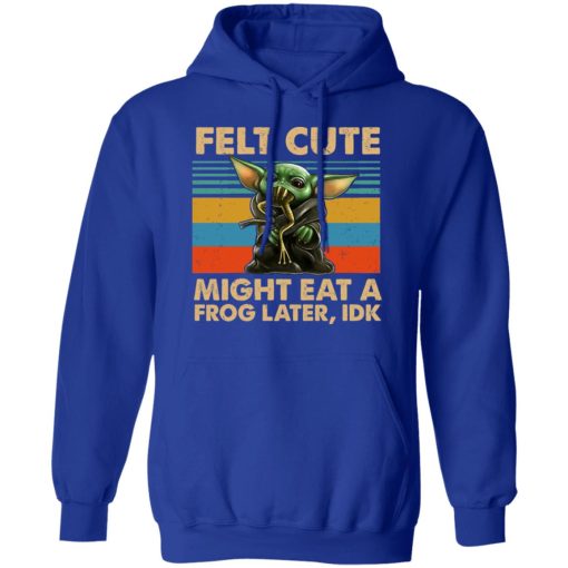 Felt Cute Might Eat A Frog Later IDK T-Shirts - Image 13