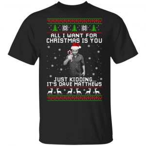 Dave Matthews All I Want For Christmas Is You T-Shirts Music