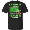 Baby Yoda Learn It You Will Teach It I Shall T-Shirts