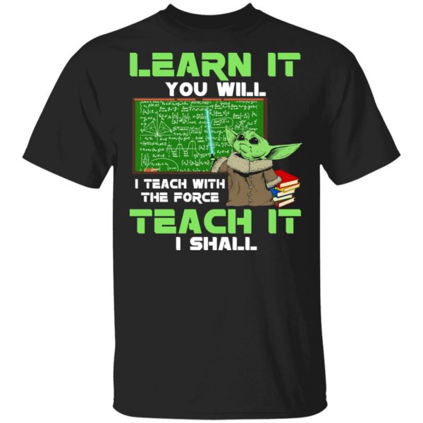 Baby Yoda Learn It You Will Teach It I Shall T-Shirts 1