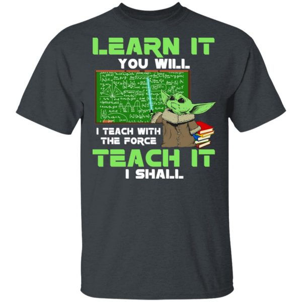 Baby Yoda Learn It You Will Teach It I Shall T-Shirts 2