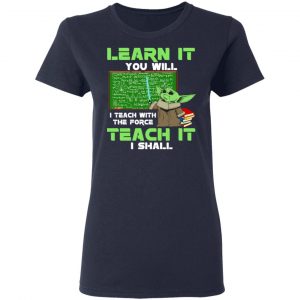 Baby Yoda Learn It You Will Teach It I Shall T-Shirts 19