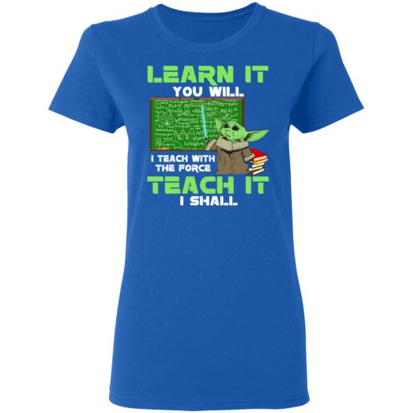 Baby Yoda Learn It You Will Teach It I Shall T-Shirts 8