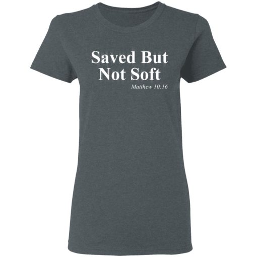 Saved But Not Soft Matthew 10:16 Shirt 6