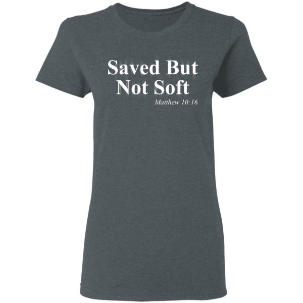 Saved But Not Soft Matthew 10:16 Shirt 6