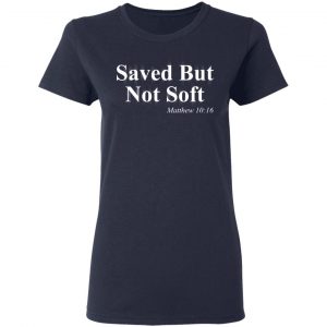 Saved But Not Soft Matthew 10:16 Shirt 19