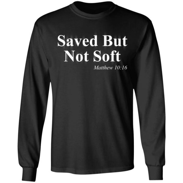 Saved But Not Soft Matthew 10:16 Shirt 9