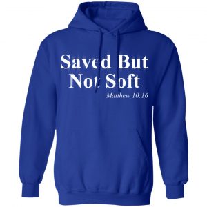 Saved But Not Soft Matthew 10:16 Shirt 25