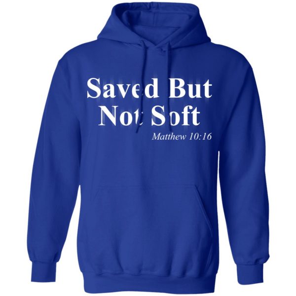 Saved But Not Soft Matthew 10:16 Shirt 13