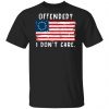 Offended I Don’t Care Shirt Apparel
