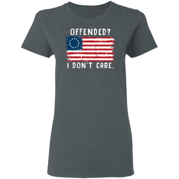 Offended I Don't Care Shirt 6