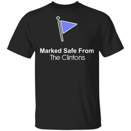 Marked Safe From The Clintons Shirt 1