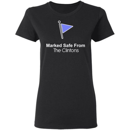 Marked Safe From The Clintons Shirt 5