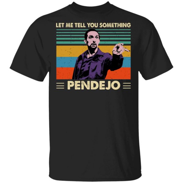 Let Me Tell You Something Pendejo Shirt 1