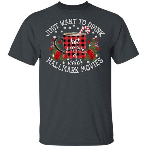 Just Want To Drink Hot Chocolate And Watch Hallmark Movies Shirt - Image 2