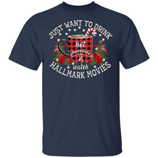 Just Want To Drink Hot Chocolate And Watch Hallmark Movies Shirt - Image 3