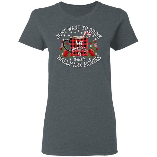 Just Want To Drink Hot Chocolate And Watch Hallmark Movies Shirt - Image 6