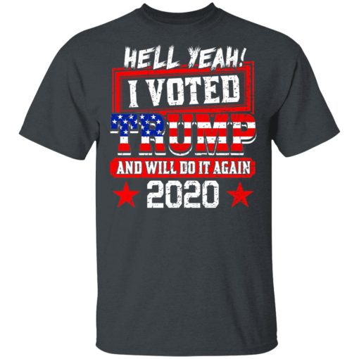 Hell Yeah I Voted Trump And Will Do It Again 2020 Shirt - Image 2