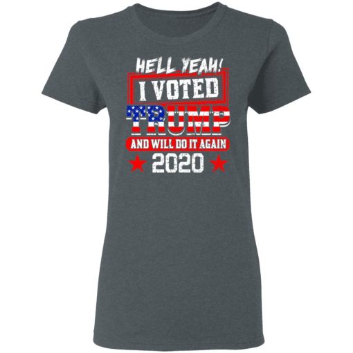 Hell Yeah I Voted Trump And Will Do It Again 2020 Shirt - Image 6