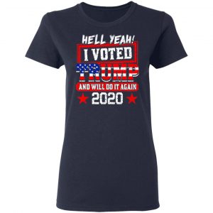 Hell Yeah I Voted Trump And Will Do It Again 2020 Shirt 19