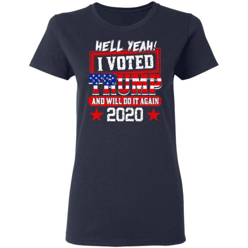 Hell Yeah I Voted Trump And Will Do It Again 2020 Shirt - Image 7